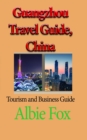 Guangzhou Travel Guide, China: Tourism and Business Guide - eBook
