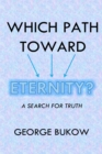 Which Path Toward Eternity? A Search for Truth - eBook