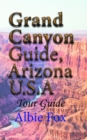 Grand Canyon Guide, Arizona U.S.A: Tour Guide - eBook