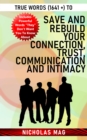 True Words (1641 +) to Save and Rebuild Your Connection, Trust, Communication and Intimacy - eBook