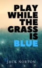 Play While The Grass Is Blue - eBook