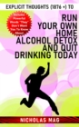 Explicit Thoughts (1876 +) to Run Your Own Home Alcohol Detox and Quit Drinking Today - eBook