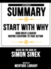 Start With Why: How Great Leaders Inspire Everyone To Take Action - Extended Summary Based On The Book By Simon Sinek - eBook