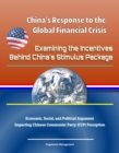 China's Response to the Global Financial Crisis: Examining the Incentives Behind China's Stimulus Package - Economic, Social, and Political Argument Impacting Chinese Communist Party (CCP) Perception - eBook
