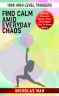 Find Calm amid Everyday Chaos: 1080 High Level Triggers - eBook