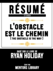 Resume Etendu: L'obstacle Est Le Chemin (The Obstacle Is The Way) - Base Sur Le Livre De Ryan Holiday - eBook