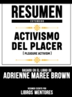 Resumen Extendido: Activismo Del Placer (Pleasure Activism) - Basado En El Libro De Adrienne Maree Brown - eBook