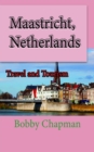 Maastricht, Netherlands: Travel and Tourism - eBook