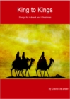 King to Kings    Songs for Advent and Christmas : Singing With and Singing From, #1 - eBook