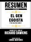 Resumen Extendido: El Gen Egoista (The Selfish Gene) - Basado En El Libro De Clinton Richard Dawkins - eBook
