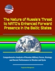 Nature of Russia's Threat to NATO's Enhanced Forward Presence in the Baltic States: Comprehensive Analysis of Russian Military Forces, Strategy, and Recent Performance in Ukraine and Syria - eBook