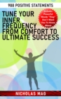 Tune Your Inner Frequency from Comfort to Ultimate Success: 988 Positive Statements - eBook