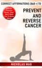 Correct Affirmations (868 +) to Prevent and Reverse Cancer - eBook