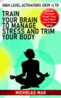 High Level Activators (1839 +) to Train Your Brain to Manage Stress and Trim Your Body - eBook
