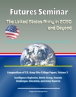 Futures Seminar: The United States Army in 2030 and Beyond - Compendium of U.S. Army War College Papers, Volume 3 - Intelligence Explosion, Battle Group, Domain Challenges, Education, and Army Reserve - eBook