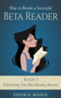 How to Become a Successful Beta Reader Book 3: Establishing Your Beta Reading Business - eBook