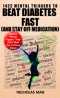 1422 Mental Triggers to Beat Diabetes Fast (and Stay Off Medication) - eBook