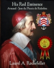 His Red Eminence, Armand-Jean du Plessis de Richelieu - eBook