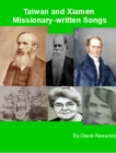 Taiwan and Xiamen Missionary Written Songs : Singing With and Singing From, #7 - eBook