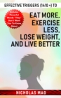 Effective Triggers (1410 +) to Eat More, Exercise Less, Lose Weight, and Live Better - eBook