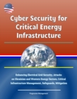 Cyber Security for Critical Energy Infrastructure: Enhancing Electrical Grid Security, Attacks on Ukrainian and Western Energy Sectors, Critical Infrastructure Management, Safeguards, Mitigation - eBook