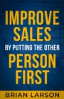 Improve Sales By Putting The Other Person First - eBook