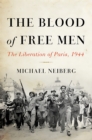 The Blood of Free Men : The Liberation of Paris, 1944 - Book