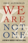 We Are Not One : A History of America’s Fight Over Israel - Book