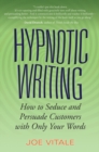Hypnotic Writing : How to Seduce and Persuade Customers with Only Your Words - Book