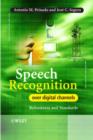 Speech Recognition Over Digital Channels : Robustness and Standards - eBook