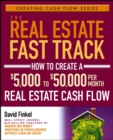 The Real Estate Fast Track : How to Create a $5,000 to $50,000 Per Month Real Estate Cash Flow - eBook