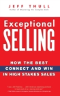 Exceptional Selling : How the Best Connect and Win in High Stakes Sales - Book