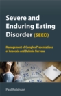 Severe and Enduring Eating Disorder (SEED) : Management of Complex Presentations of Anorexia and Bulimia Nervosa - eBook