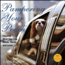 Pampering Your Pooch : Discover What Your Dog Needs, Wants, and Loves - eBook