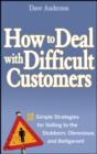 How to Deal with Difficult Customers : 10 Simple Strategies for Selling to the Stubborn, Obnoxious, and Belligerent - eBook