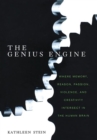 The Genius Engine : Where Memory, Reason, Passion, Violence, and Creativity Intersect in the Human Brain - eBook