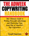 The Adweek Copywriting Handbook : The Ultimate Guide to Writing Powerful Advertising and Marketing Copy from One of America's Top Copywriters - eBook