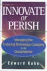 Innovate or Perish : Managing the Enduring Technology Company in the Global Market - eBook