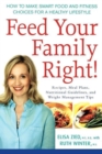 Feed Your Family Right! : How to Make Smart Food and Fitness Choices for a Healthy Lifestyle - eBook