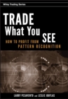 Trade What You See : How To Profit from Pattern Recognition - Book