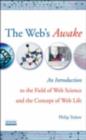 The Web's Awake : An Introduction to the Field of Web Science and the Concept of Web Life - eBook