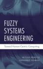 Fuzzy Systems Engineering : Toward Human-Centric Computing - eBook
