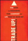 Trade-Up! : 5 Steps for Redesigning Your Leadership and Life from the Inside Out - eBook