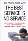 The Best Service is No Service : How to Liberate Your Customers from Customer Service, Keep Them Happy, and Control Costs - Book