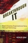 Breakthrough IT : Supercharging Organizational Value Through Technology - eBook