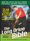 The Long-Drive Bible : How You Can Hit the Ball Longer, Straighter, and More Consistently - eBook