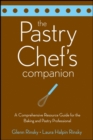 The Pastry Chef's Companion : A Comprehensive Resource Guide for the Baking and Pastry Professional - eBook