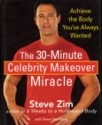 The 30-Minute Celebrity Makeover Miracle : Achieve the Body You've Always Wanted - eBook