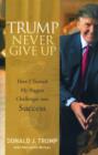 Trump Never Give Up : How I Turned My Biggest Challenges into Success - eBook
