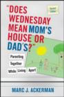 "Does Wednesday Mean Mom's House or Dad's?" Parenting Together While Living Apart - eBook
